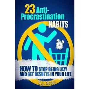USED-23 Anti-Procrastination Habits: How to Stop Being Lazy and Get Results in Your Life by Scott, S. J. (Paperback)