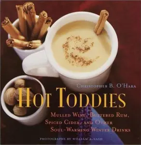 USED-Hot Toddies: Mulled Wine, Buttered Rum, Spiced Cider, and Other Soul-Warming Winter Drinks by Christopher O'Hara (Hardcover)