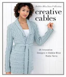 USED-Creative Cables: 25 Innovative Designs in Debbie Bliss Rialto Yarns by Bliss, Debbie (Hardcover)