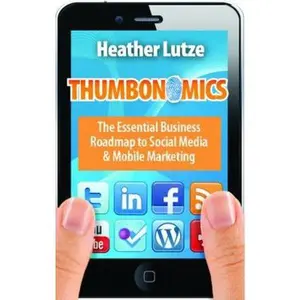 USED-Thumbonomics: The Essential Business Roadmap to Social Media & Mobile Marketing by Heather Lutze (Paperback)