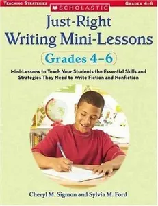 USED-Just-Right Writing Mini-Lessons: Grades 4-6: Mini-Lessons to Teach Your Students the Essential Skills and Strategies They Need to Write Fiction and Nonfiction by Cheryl M Sigmon (Paperback)