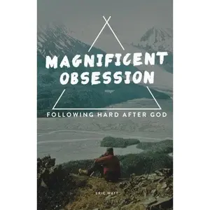 USED-A Magnificent Obsession:: Following Hard After God by Eric Watt (Paperback)