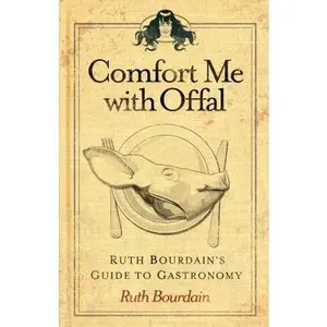 USED-Comfort Me with Offal: Ruth Bourdain's Guide to Gastronomy by Bourdain, Ruth (Hardcover)