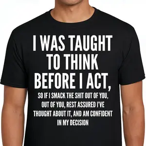 I Was Taught to Think Before I Act Funny Print Men'S Casual Short Sleeve T-Shirt, Regular Fit, Medium Stretch, Crew Neck, Gift for Humor Lovers, Everyday Tshirt, Humorous Print, Medium Stretch Fabric, Unisex Sarcastic Novelty Apparel