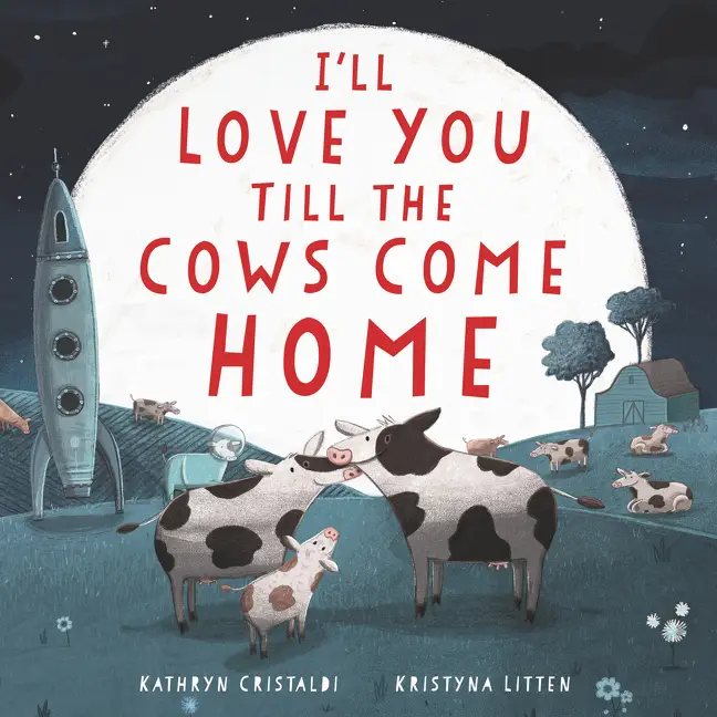 I'll Love You Till the Cows Come Home Board Book (I'll Love You Till) by Kathryn Cristaldi||Kristyna Litten [Board book]