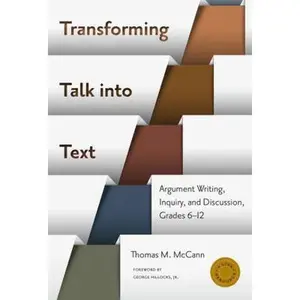 USED-Transforming Talk Into Text--Argument Writing, Inquiry, and Discussion, Grades 6-12 by McCann, Thomas M. (Paperback)