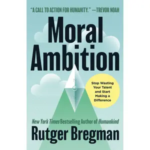 Moral Ambition by Rutger Bregman, Erica Moore [Hardcover Book]