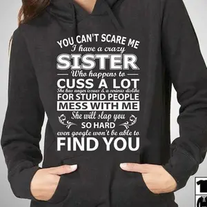 You Can’t Scare Me I Have A Crazy Sister Hoodie – Funny Graphic Sweatshirt, Sarcastic Quote Hoodie for Women, Gift for Sisters
