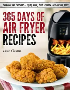 USED Book - 365 Days of Air Fryer Recipes: Cookbook for Everyone - Vegan, Pork, Beef, Poultry, Seafood and More by Lisa Olson (Paperback) - english