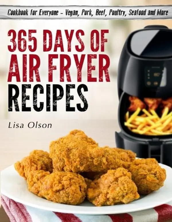 Used Book - 365 Days of Air Fryer Recipes: Healthy Kitchen Cookbook for Everyone with Desserts, Fast Snacks, Flavorful Vegan, Pork, Beef, Poultry, Seafood Dishes by Lisa Olson (Paperback, English), Cooking Technology