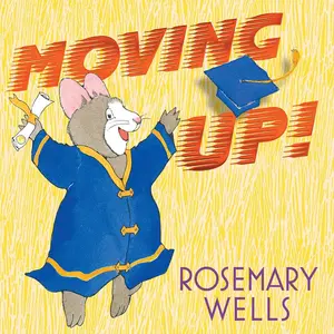 USED-Moving Up!: A Graduation Celebration by Wells, Rosemary (Hardcover)