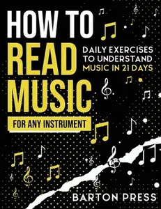 USED-How to Read Music for Any Instrument: Daily Exercises to Understand Music in 21 Days by Press, Barton (Paperback)