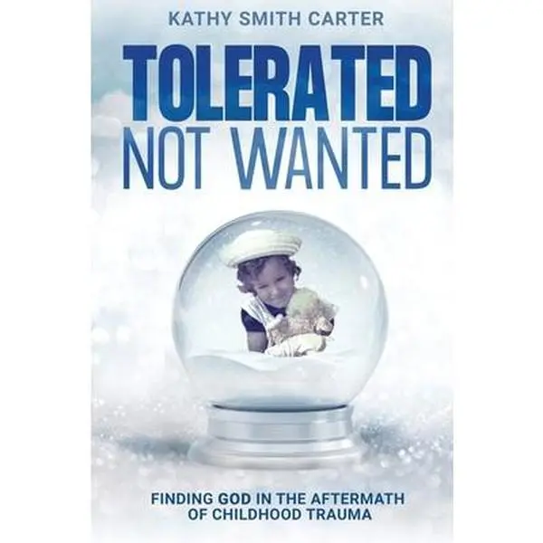 USED-Tolerated Not Wanted: Finding God in the Aftermath of Childhood Trauma by Carter, Kathy Smith (Paperback)