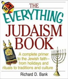 USED-The Everything Judaism Book: A Complete Primer to the Jewish Faith-From Holidays and Rituals to Traditions and Culture by Richard D Bank (Paperback)