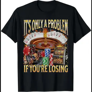 Funny Gambling Meme Graphic Tshirt Tee for Men and Women 100% Cotton Soft Comfortable Casual Round Neck Top Good Graphic T Shirt Only a Problem If You’re Losing Humor Tee Golf Gift Everyday Outfit Unisex