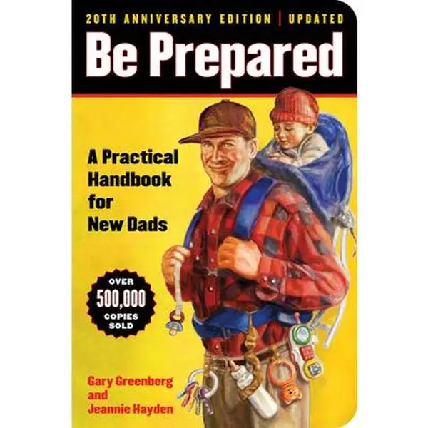 Be Prepared (20th Anniversary Edition): A Practical Handbook for New Dads -- Gary Greenberg, Paperback