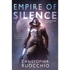 Empire of Silence: The Sun Eater: Book One -- Christopher Ruocchio - Paperback
