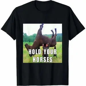 Hold Your Horse Funny Meme For Men Women T-Shirt Classic Menswear, Shortsleeve, Fabric