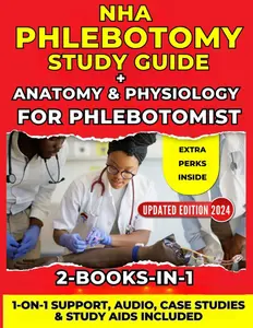 NHA PHLEBOTOMY STUDY GUIDE 2024 + ANATOMY & PHYSIOLOGY FOR PHLEBOTOMIST (2-IN-1)
