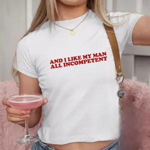 [Sale off up to 50%] And I like my man all incompetent baby tee, funny quote aesthetic adult baby tee, girly shirt, sarcastic quote manchild tee, feminist baby tee
