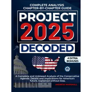 Project 2025 Decoded: A Complete and Unbiased Analysis of the Conservative Agenda. Details and implications for America's future, explained without bias. Hardcover – November 18, 2024