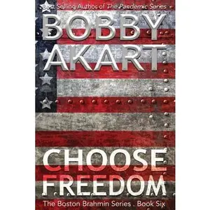 USED-Choose Freedom: The Boston Brahmin Political Thriller Book 6 by Akart, Bobby (Paperback)