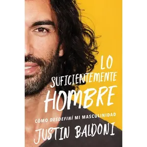 Man Enough \ Lo suficientemente hombre (Spanish edition): Cómo desdefiní mi masculinidad by Justin Baldoni||Eric Levit Mora [Paperback Book]