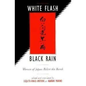 USED-White Flash/Black Rain: Women of Japan Relive the Bomb by Vance-Watkins & Aratani (Paperback)
