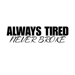 Adhesive Vinyl Decal - "Always Tired, Never Broke" Car Exterior Sticker, Automotive Accessory, Car Vehicle Decoration, Stickers For Car
