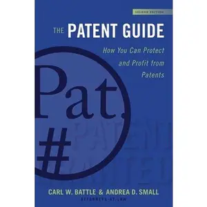 USED-The Patent Guide: How You Can Protect and Profit from Patents (Second Edition) by Battle, Carl W. (Hardcover)