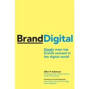 USED-BrandDigital: Simple Ways Top Brands Succeed in the Digital World by Allen P. Adamson (Hardcover)