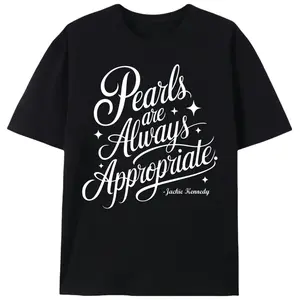 Pearls Are Always Appropriate Jackie Kennedy Quote Women’s Graphic Tee |   Vintage Elegant Fashion Casual T-Shirt |   Summer Classic Style Gift
