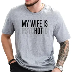 My Wife is Psychotic Shirt, Funny Husband Shirt, Father's Day Gift, Birthday or Anniversary Gift for Husband, Funny Men's Gift Ideas