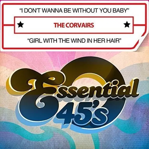 The Corvairs - I Don't Wanna Be Without You Baby / Girl With The Wind In Her Hair  [CD5 MAXI-SINGLE]
