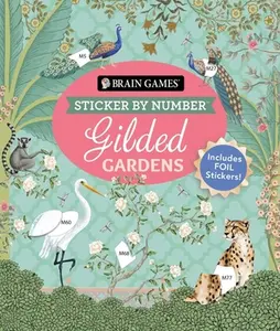 Brain Games - Sticker by Number: Gilded Gardens (24 Images to Sticker): Includes 2 Foil Sticker Sheets to Complete Each Image! -- Publications International Ltd, Paperback