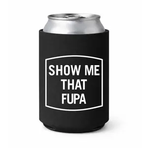 Show Me That Fupa Koozie Can Holder Sleeve