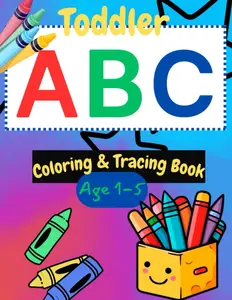 ABC Coloring & Tracing Book for Toddlers: Fun and Easy Alphabet Coloring Pages for Toddlers, Preschool, and Kindergarten Children, A-Z Coloring & Tracing - Early Development