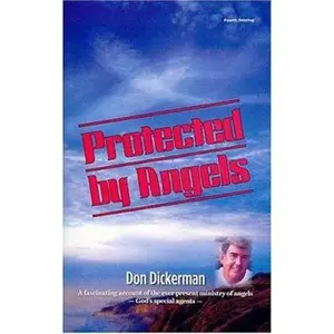 USED-Protected by Angels: God's Special Agents by Don Dickerman (Unknown)