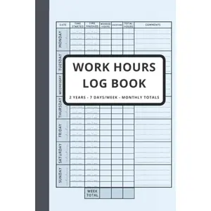Work Hours Log Book, Time Sheet Book, 2 Years Monitoring Of Working Hours, 7 Days/Week, Shift Journal