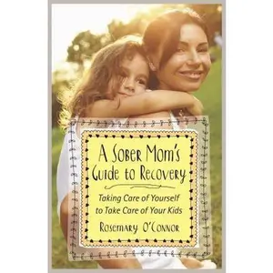 USED-A Sober Mom's Guide to Recovery: Taking Care of Yourself to Take Care of Your Kids by O'Connor, Rosemary (Paperback)