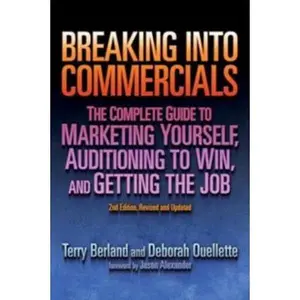 USED-Breaking into Commericals: The Complete Guide to Marketing Yourself, Auditioning to Win, And Getting the Job, 2nd ed. by Terry Berland (Paperback)
