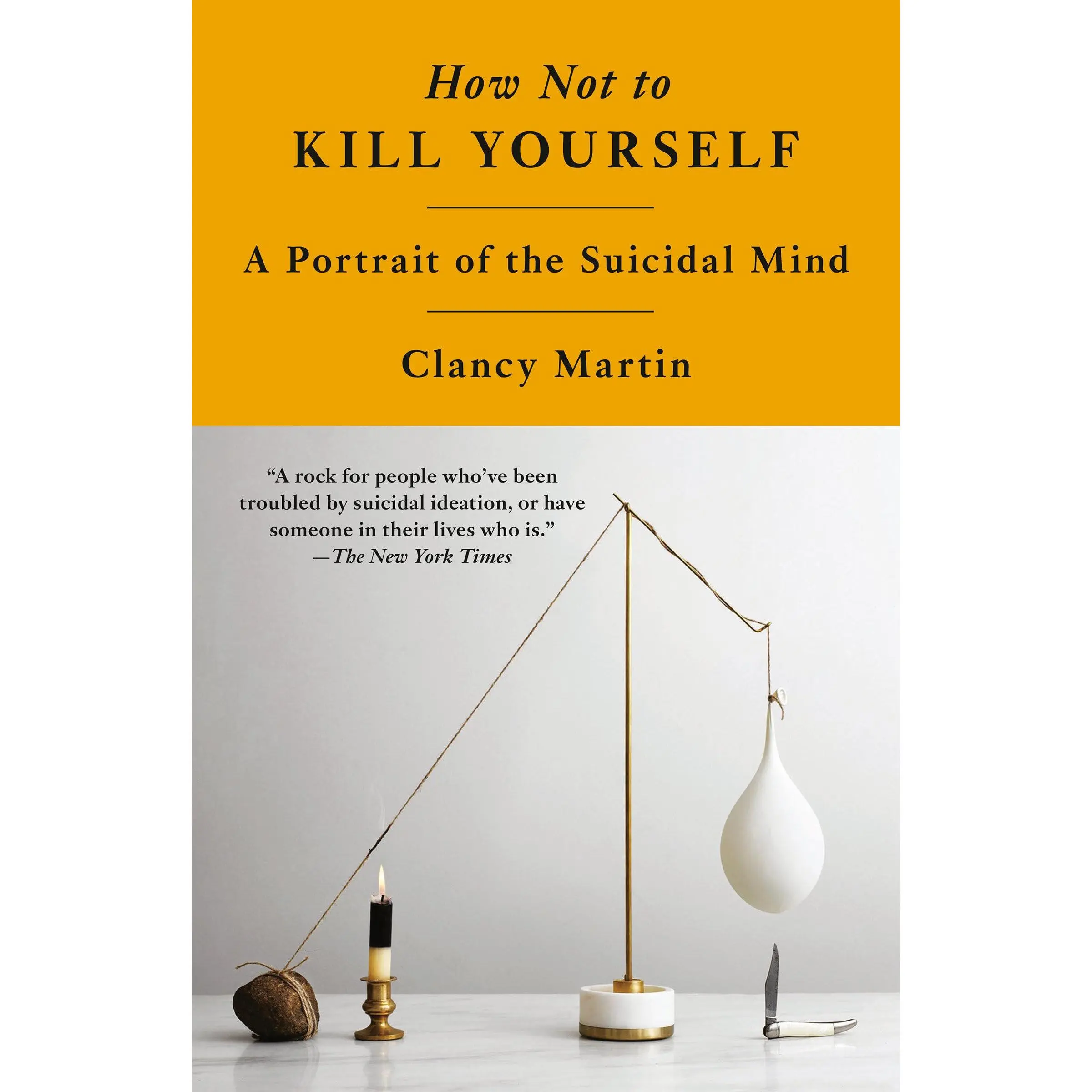 How Not to k*ll Yourself: A Portrait of the Suicidal Mind -- Clancy Martin - Paperback