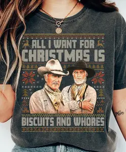 All I Want For Christmas Is Biscuits and Whores Sweatshirt, Lonesome Dove Movie Shirt,  Fashion Cotton, Full Colors, Full Sizes, For Men, For Women