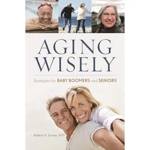 USED-Aging Wisely: Strategies for Baby Boomers and Seniors by Levine, Robert A. (Hardcover)