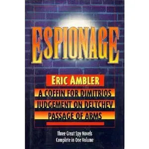 USED-Espionage: Three Great Spy Novels in One Volume: A Coffin For Dimitrios, Judgement On Deltchev and Passage of Arms by Eric Ambler (Hardcover)