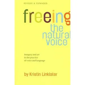 Freeing the Natural Voice: Imagery and Art in the Practice of Voice and Language (Revised & Expanded) -- Kristin Linklater, Paperback