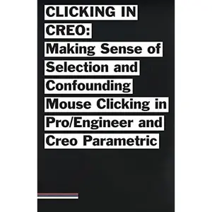 USED-Clicking in Creo: Making Sense of Confounding Mouse Clicking in Pro/Engineer and Creo Parametric by Jones, Bailey Briscoe (Paperback)