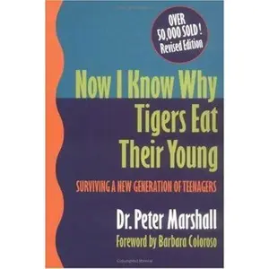 USED-Now I know Why Tigers Eat Their Young : Surviving A New Generation of Teenagers by Dr. Peter Marshall (Paperback)