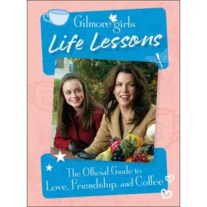 USED-Gilmore Girls Life Lessons: The Official Guide to Love, Friendship, and Coffee by Ulster, Laurie (Hardcover)