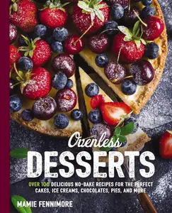 USED-Ovenless Desserts: Over 100 Delicious No-Bake Recipes for the Perfect Cakes, Ice Creams, Chocolates, Pies, and More by Fennimore, Mamie (Paperback)